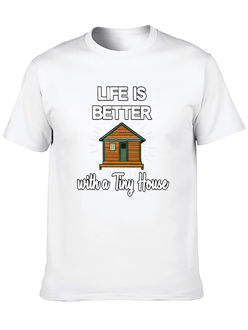 Life Is Better With a Tiny House Graphic Tee
