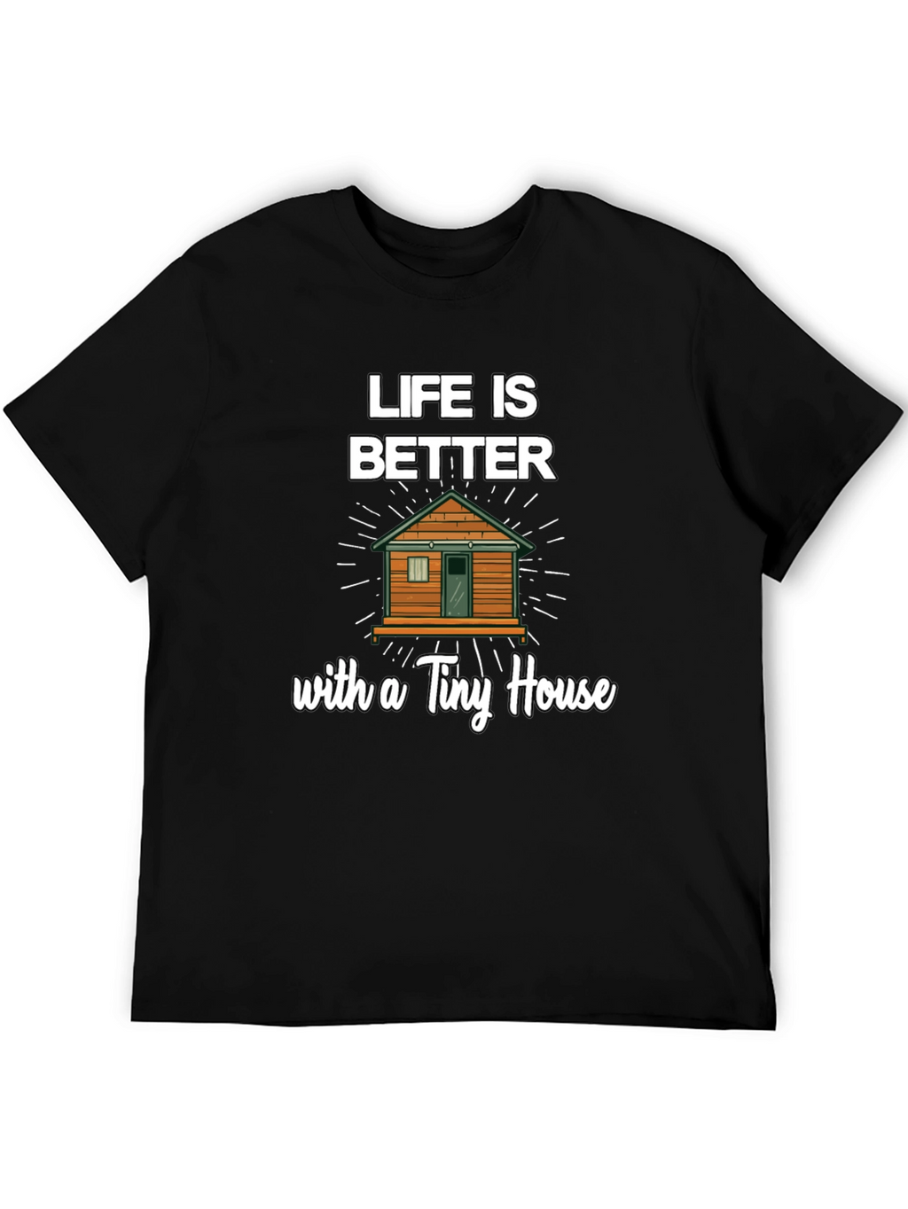 Life Is Better With a Tiny House Graphic Tee