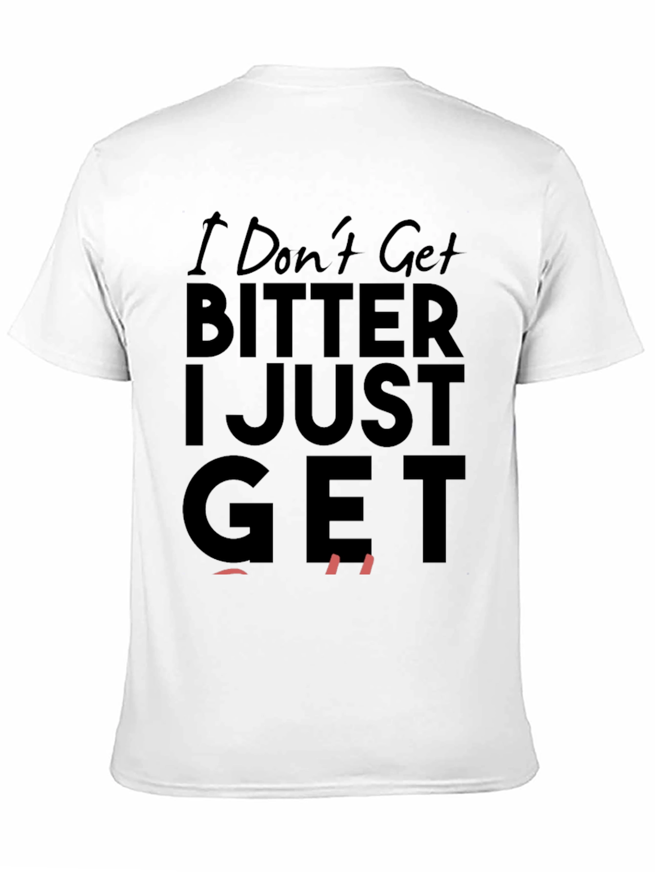 I Dont Get Bitter I Just Get Even T-Shirt