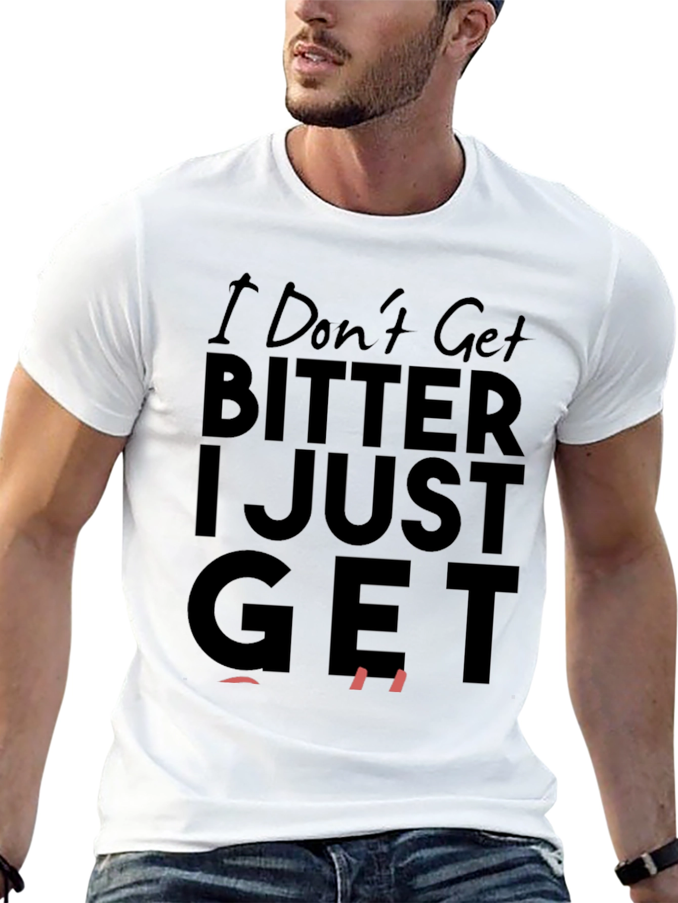 I Dont Get Bitter I Just Get Even T-Shirt