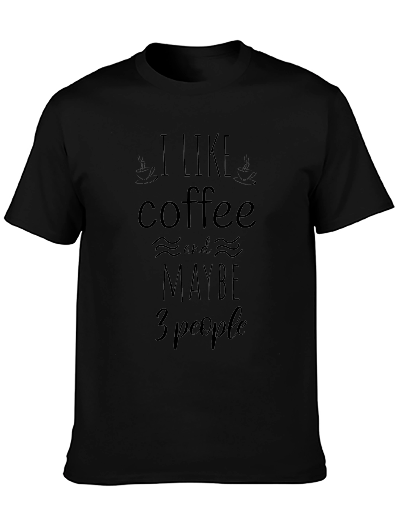 Coffee Lover T-Shirt - I Like Coffee and Maybe 3 People