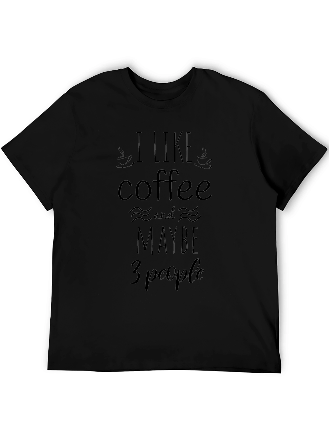 Coffee Lover T-Shirt - I Like Coffee and Maybe 3 People