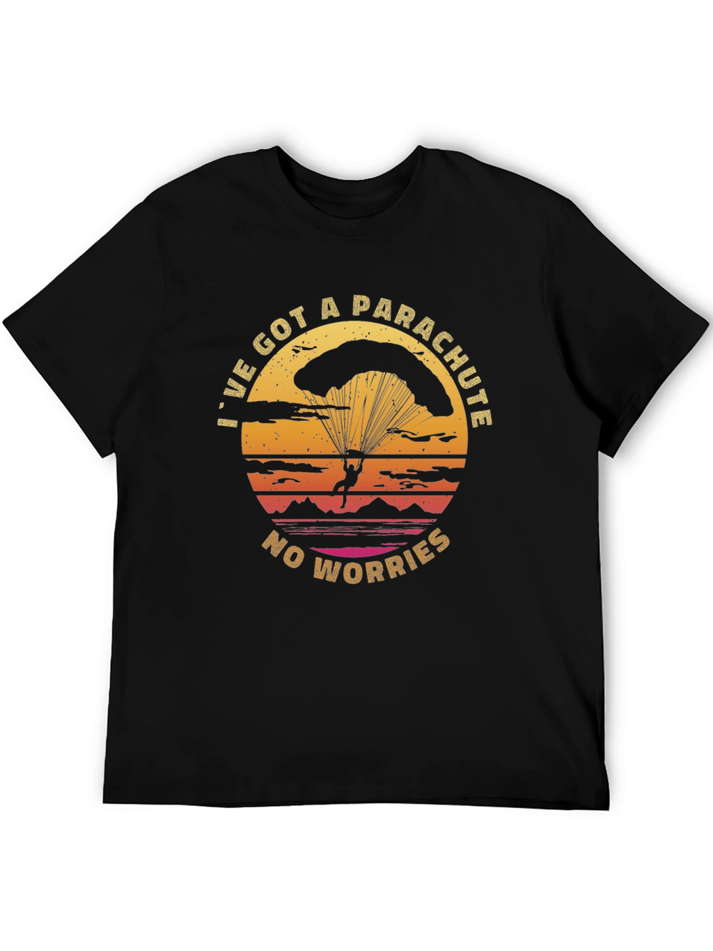 Parachute T-Shirt: Ive Got A Parachute No Worries!