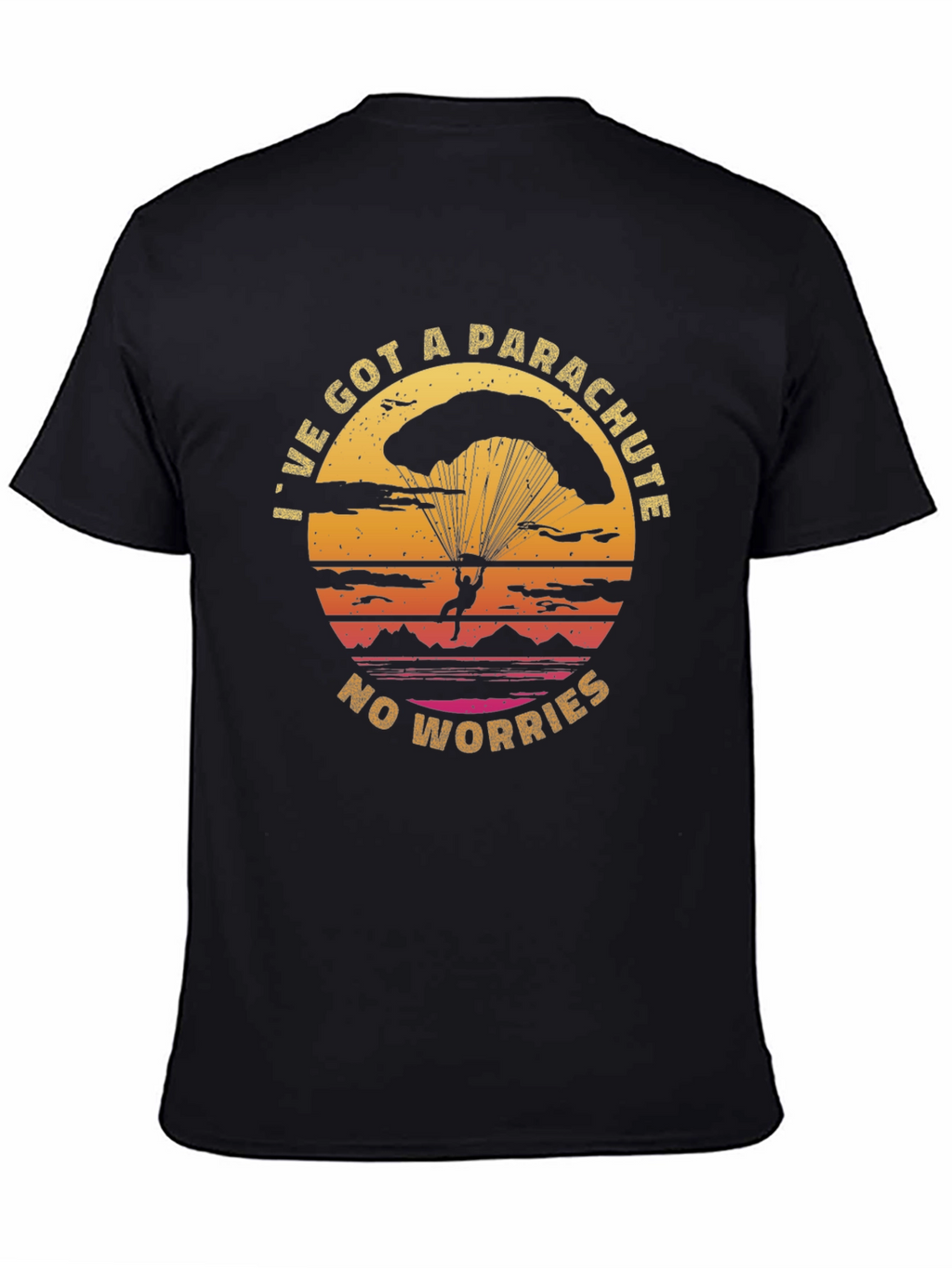 Parachute T-Shirt: Ive Got A Parachute No Worries!