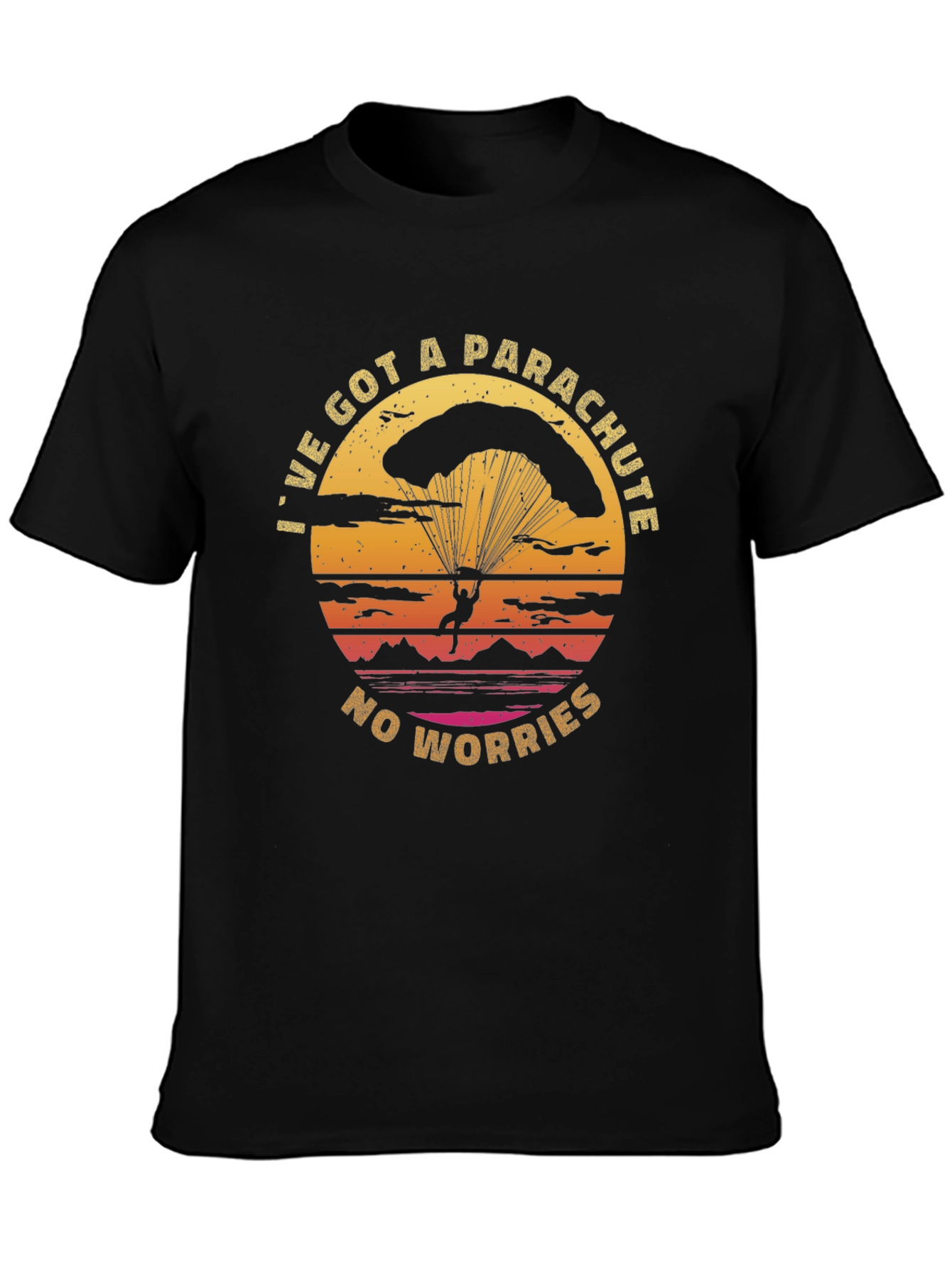 Parachute T-Shirt: Ive Got A Parachute No Worries!
