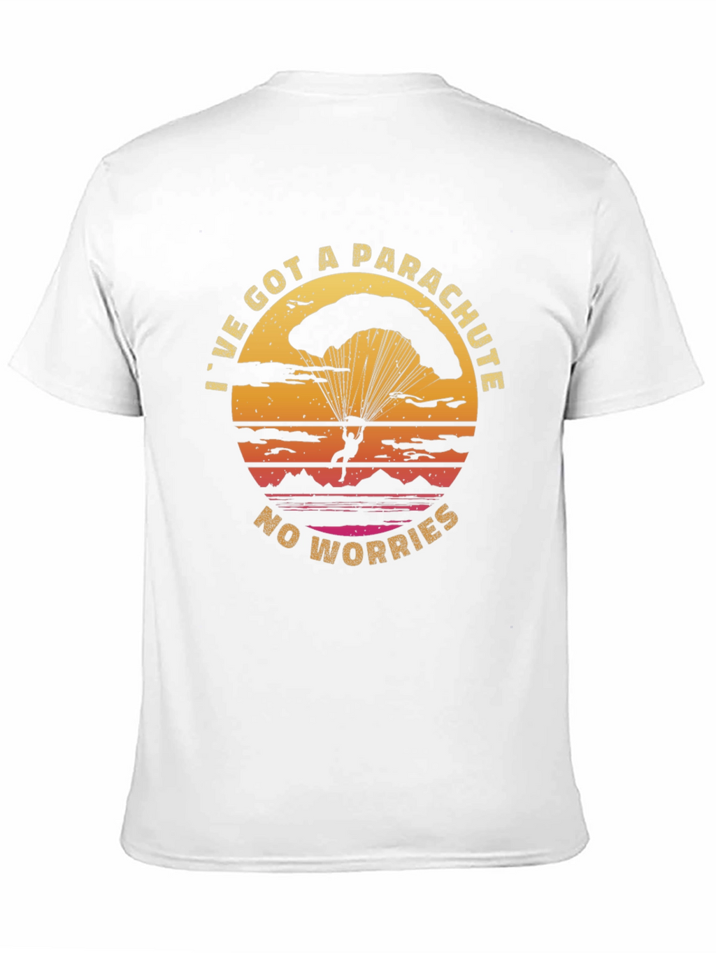 Parachute T-Shirt: Ive Got A Parachute No Worries!
