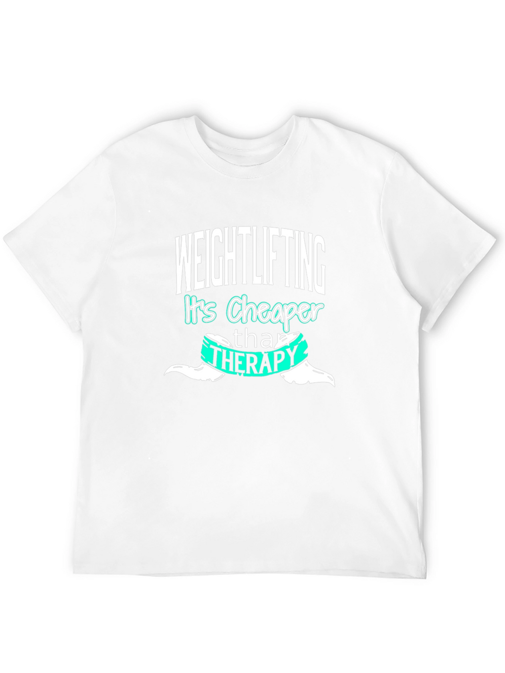 Weightlifting is Cheaper Than Therapy T-Shirt