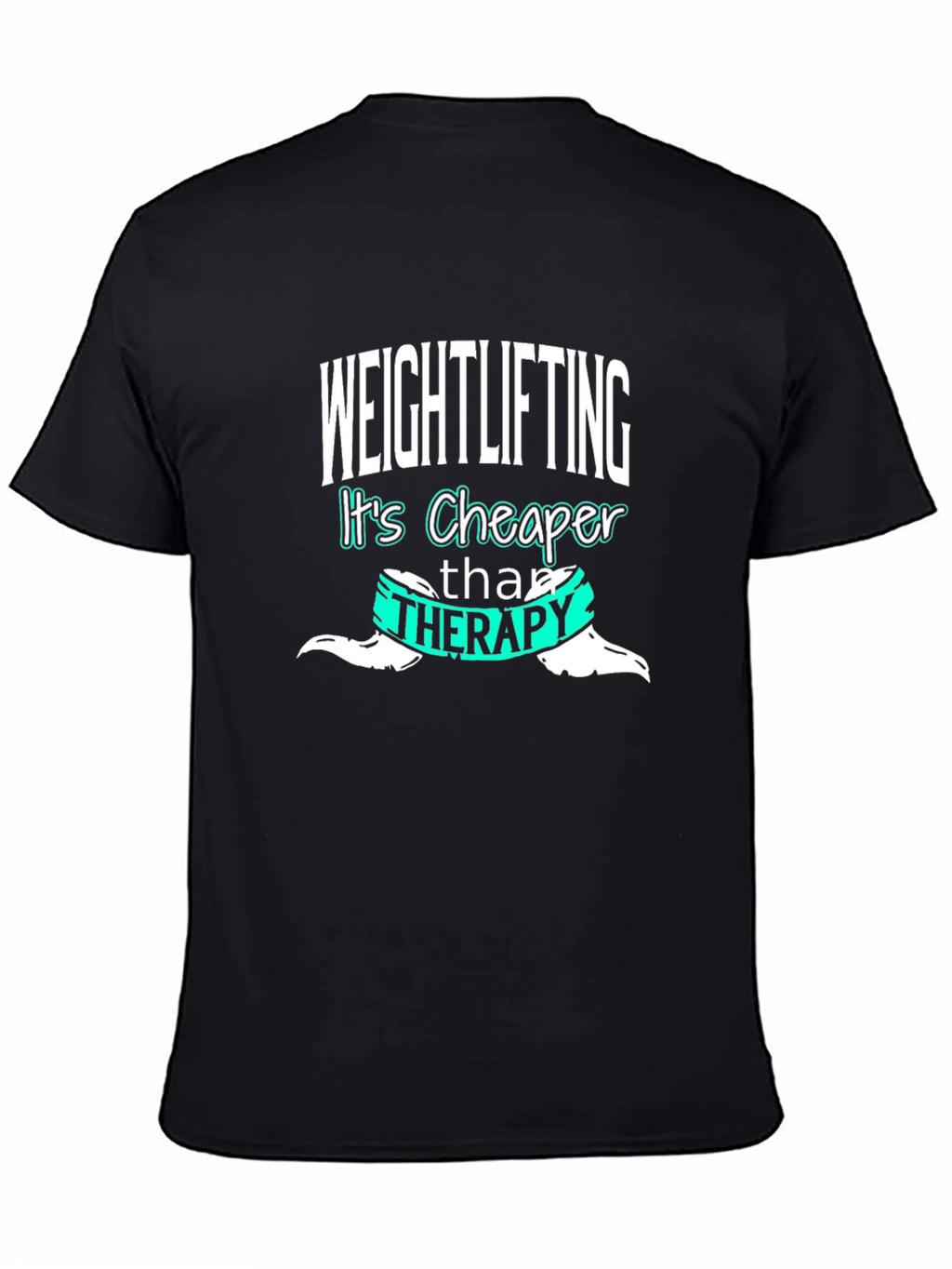 Weightlifting is Cheaper Than Therapy T-Shirt
