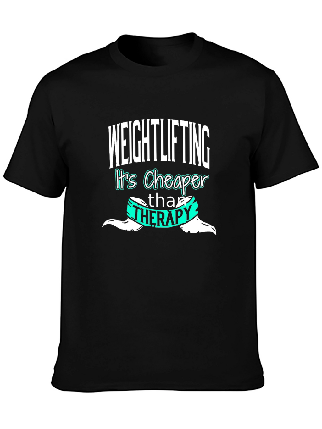 Weightlifting is Cheaper Than Therapy T-Shirt