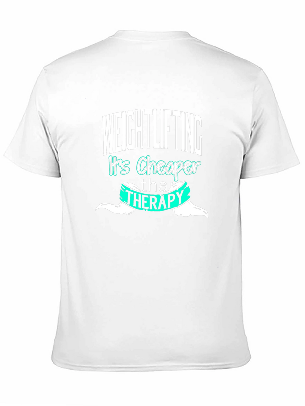 Weightlifting is Cheaper Than Therapy T-Shirt