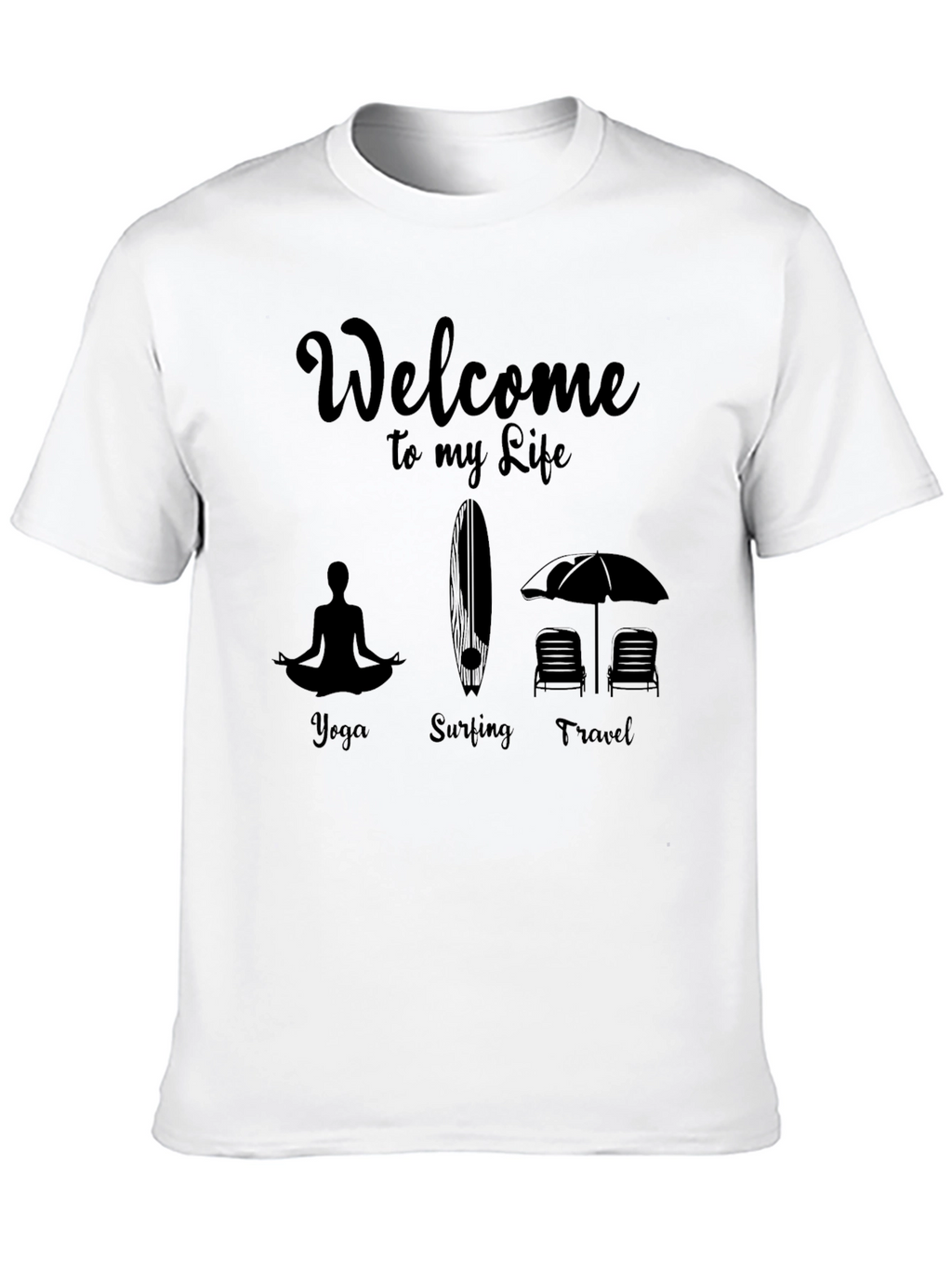 Welcome To My Life T-Shirt Yoga Surfing Travel