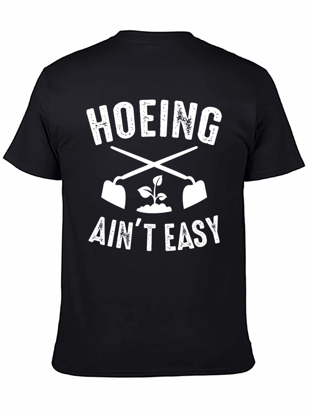 Hoeing Aint Easy Black T-Shirt