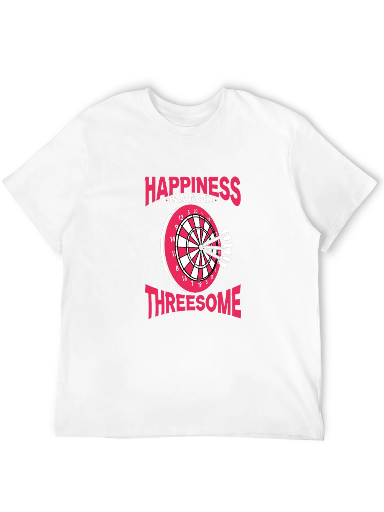 Happiness Is A Tight Threesome Dart T-Shirt