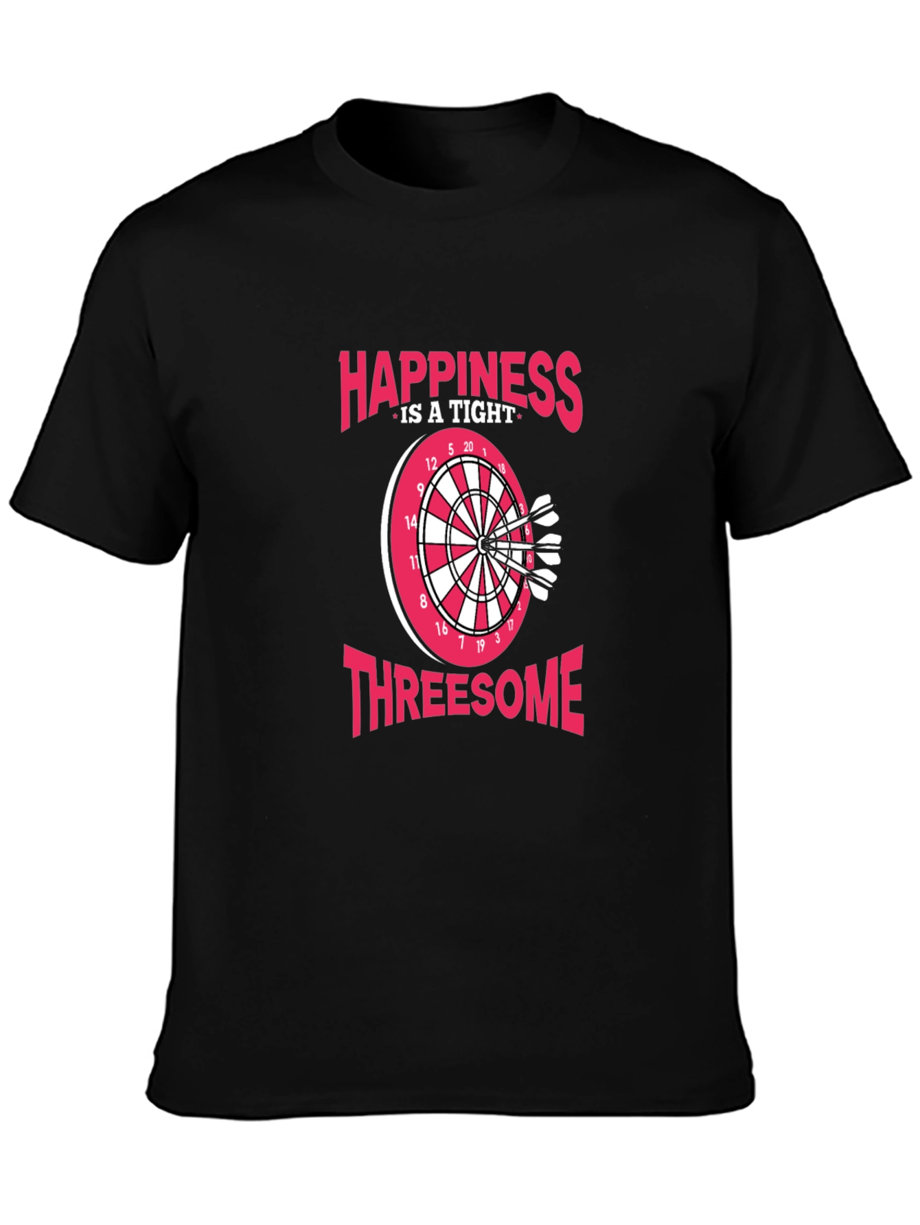 Happiness Is A Tight Threesome Dart T-Shirt
