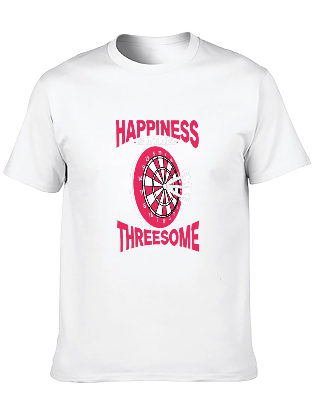 Happiness Is A Tight Threesome Dart T-Shirt