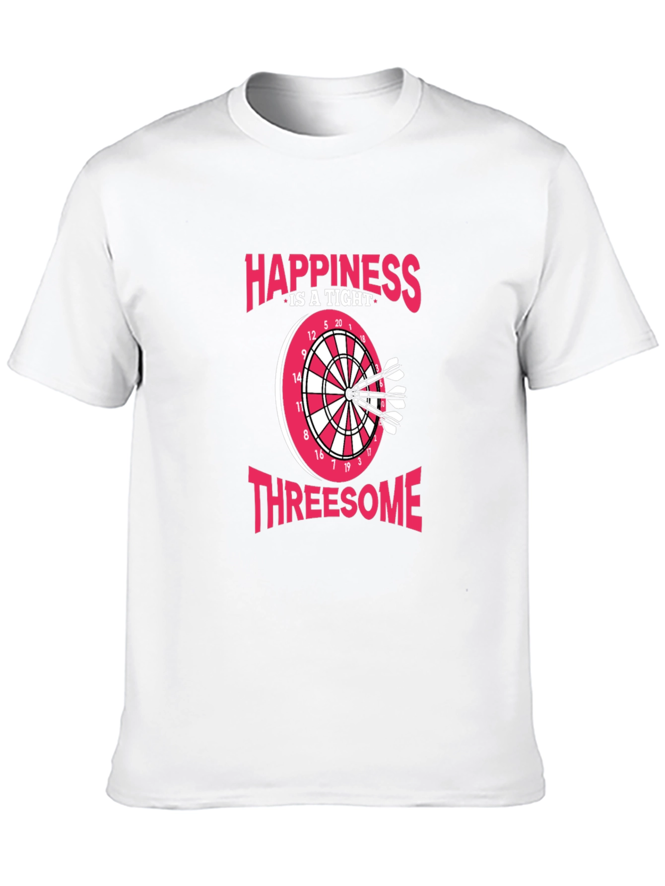 Happiness Is A Tight Threesome Dart T-Shirt