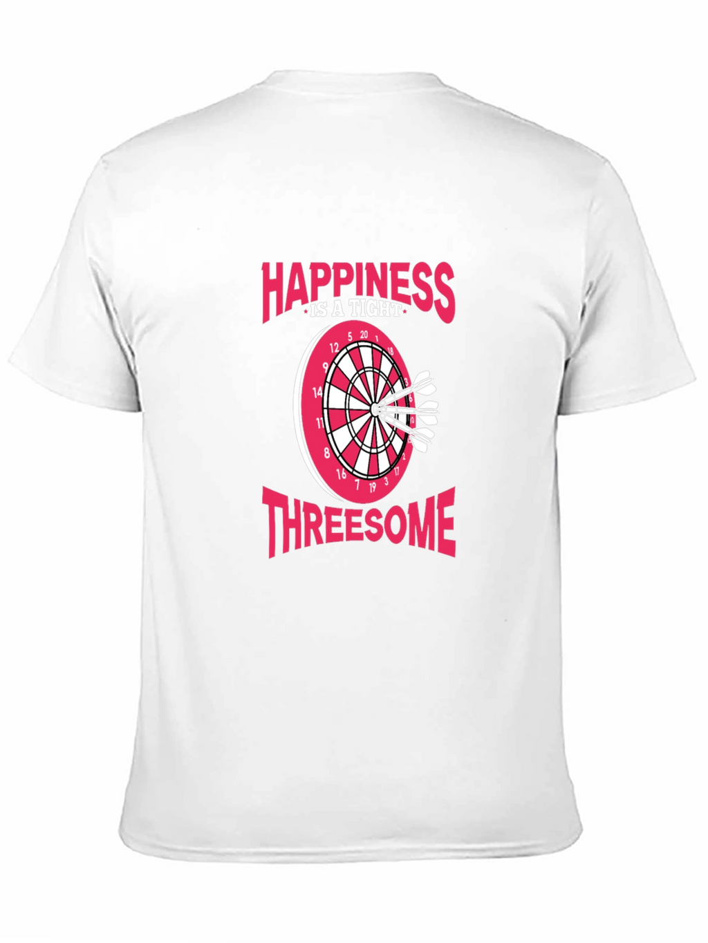 Happiness Is A Tight Threesome Dart T-Shirt