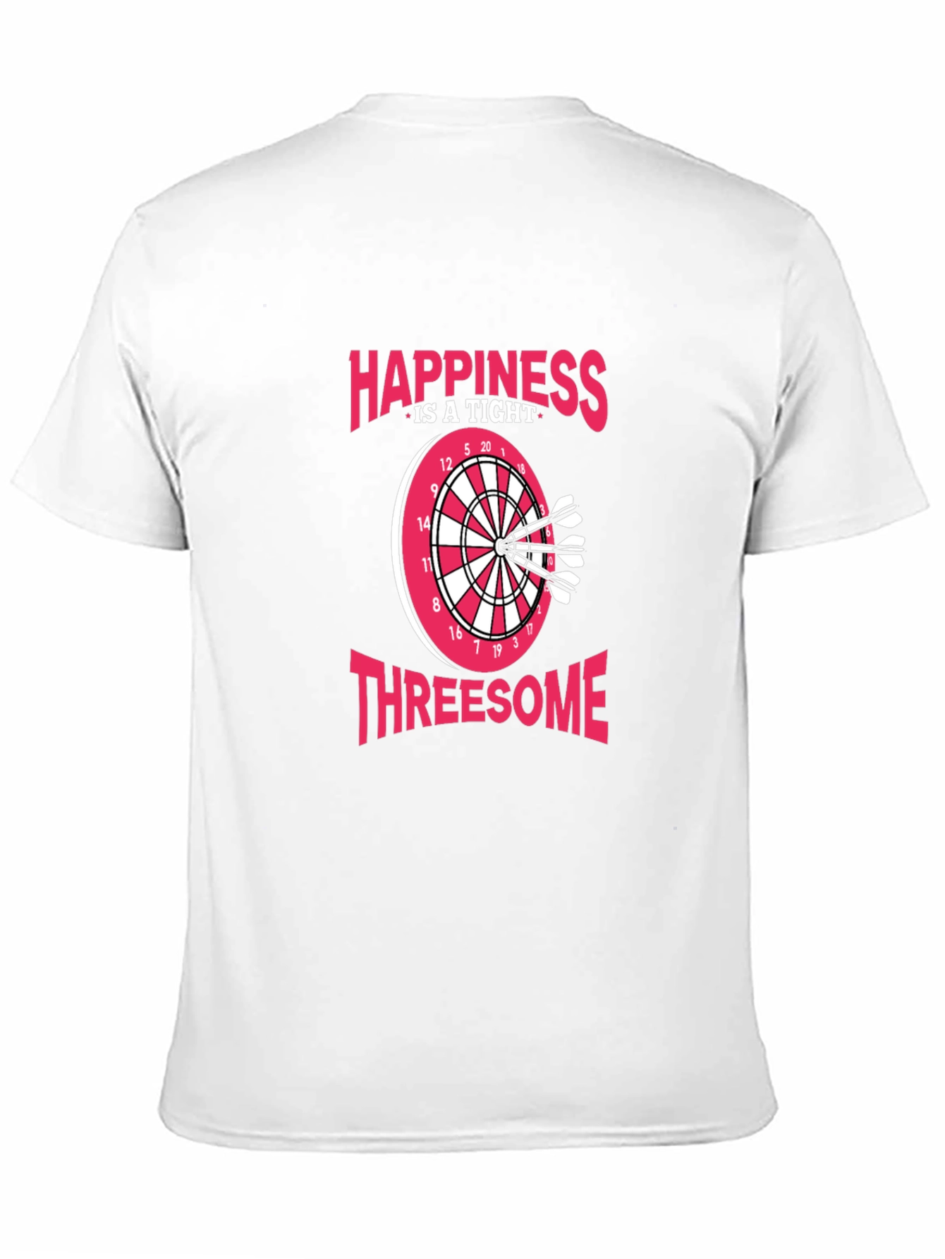 Happiness Is A Tight Threesome Dart T-Shirt