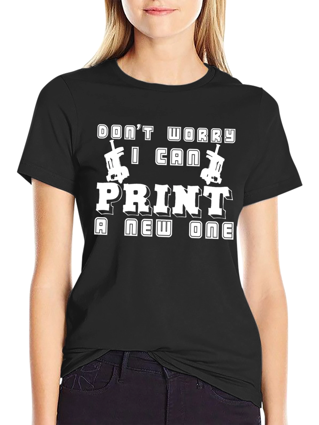 Dont Worry I Can Print A New One Black T-Shirt