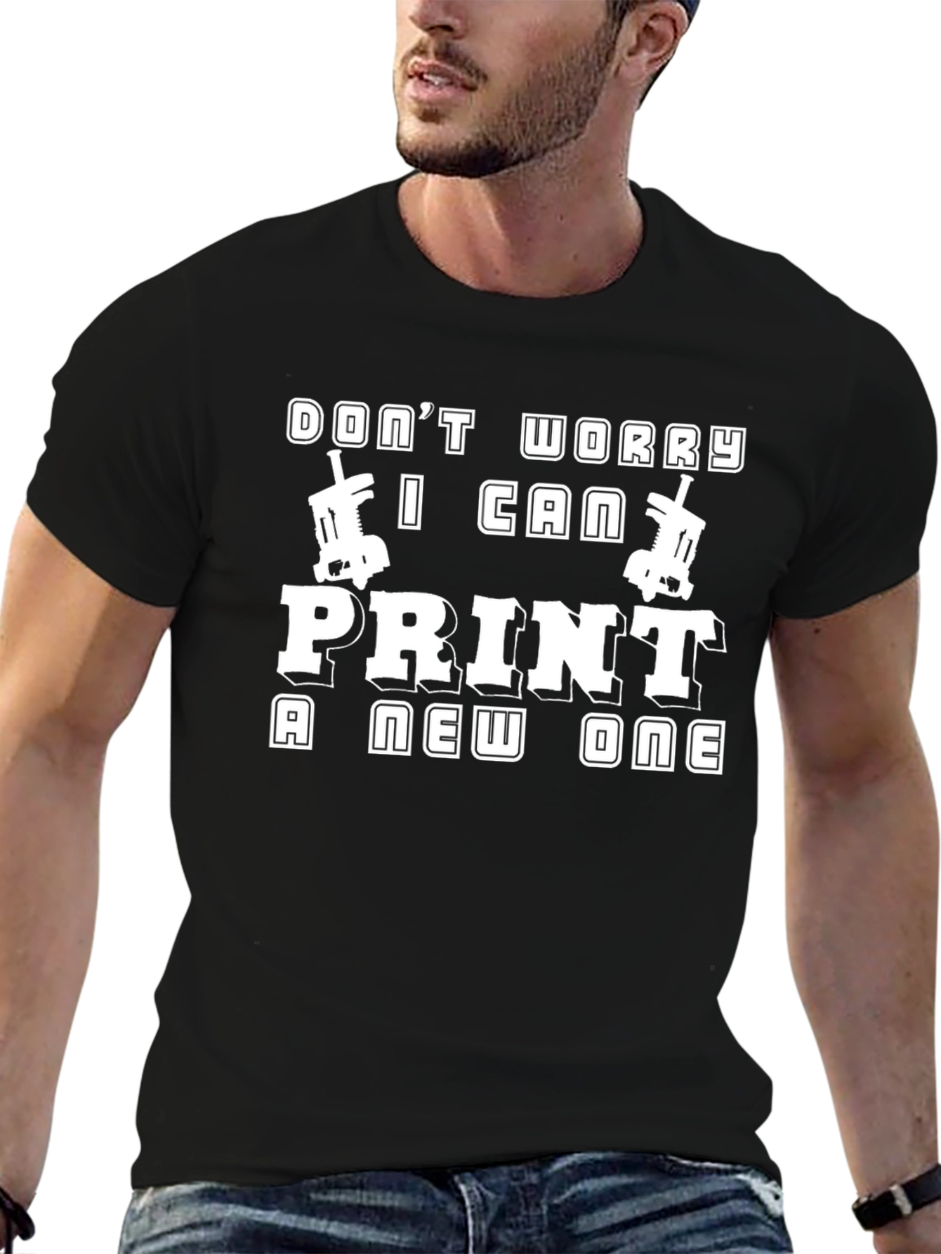 Dont Worry I Can Print A New One Black T-Shirt