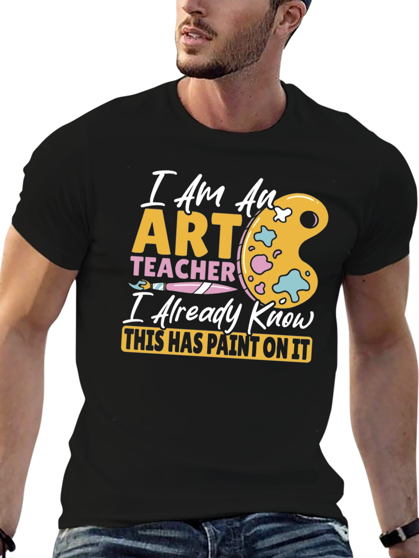 Art Teacher T-Shirt - I Already Know This Has Paint On It