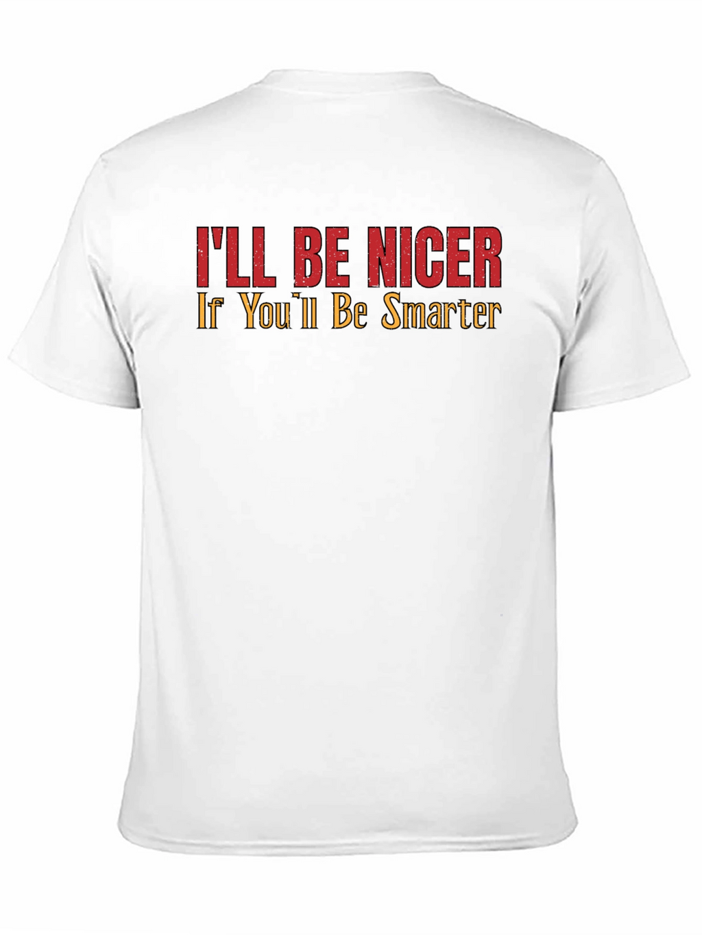 Ill Be Nicer If Youll Be Smarter Graphic Tee