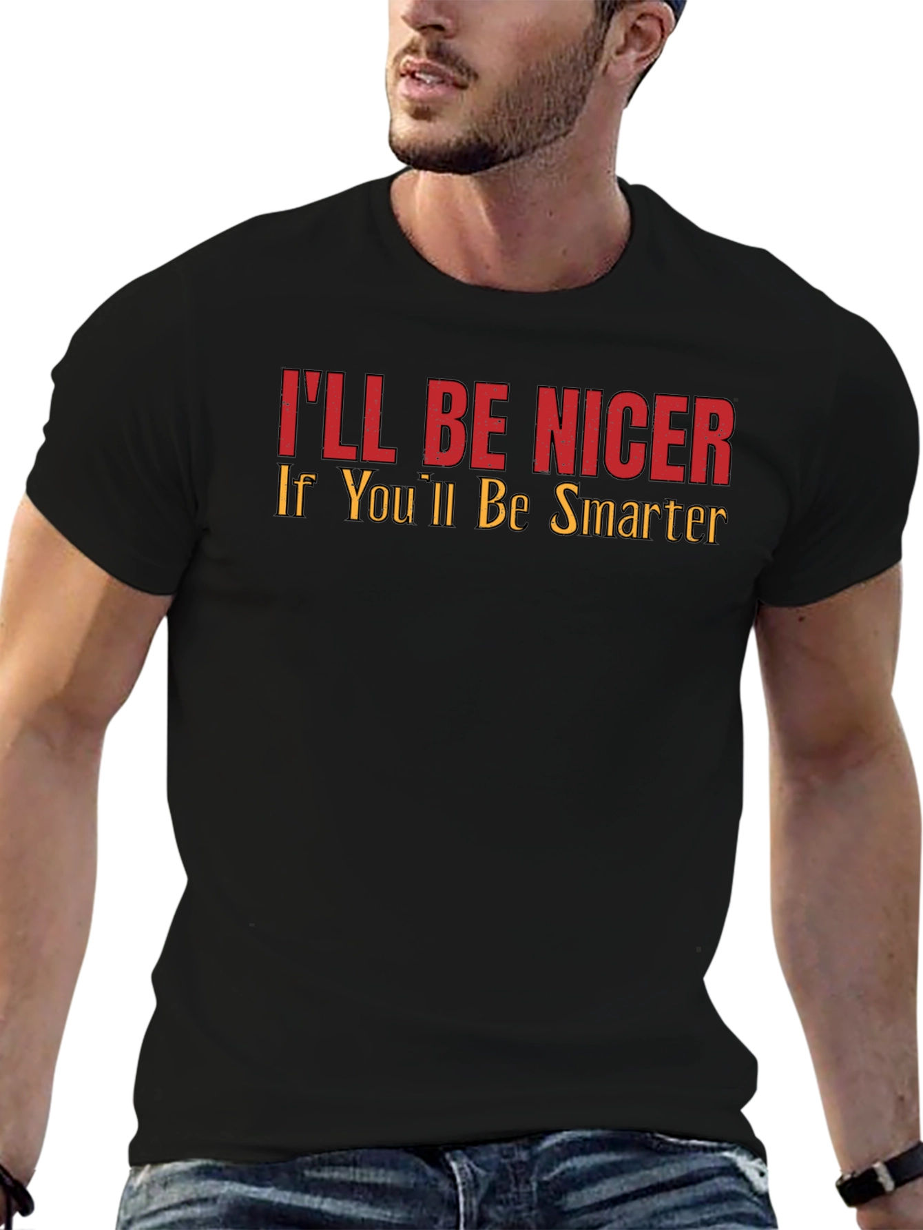Ill Be Nicer If Youll Be Smarter Graphic Tee