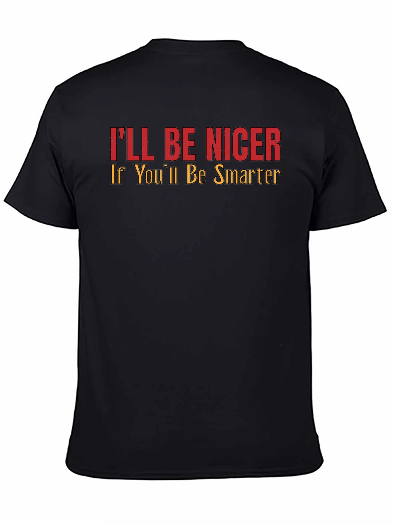 Ill Be Nicer If Youll Be Smarter Graphic Tee