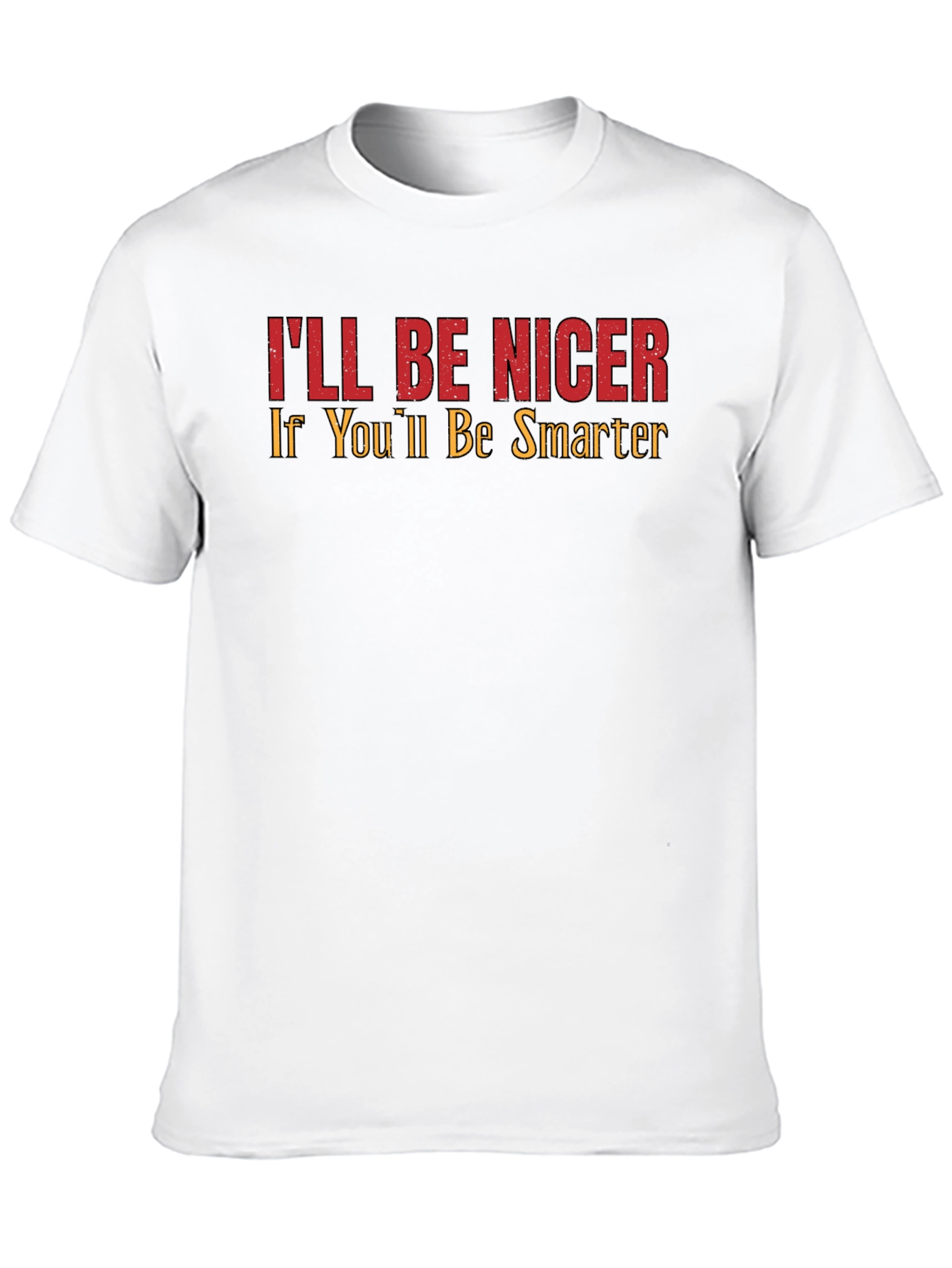Ill Be Nicer If Youll Be Smarter Graphic Tee