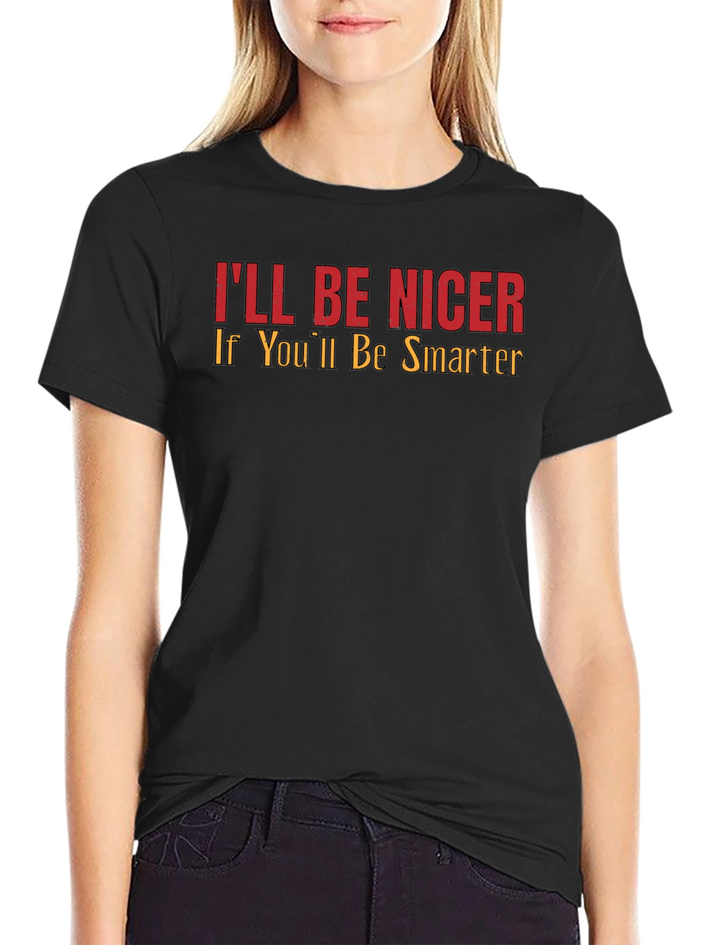 Ill Be Nicer If Youll Be Smarter Graphic Tee