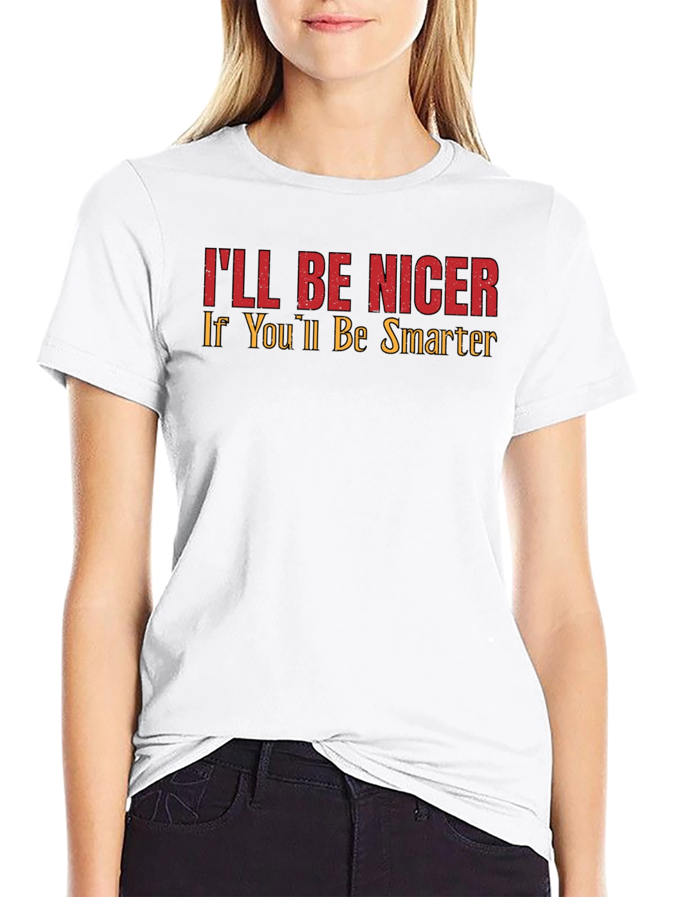 Ill Be Nicer If Youll Be Smarter Graphic Tee