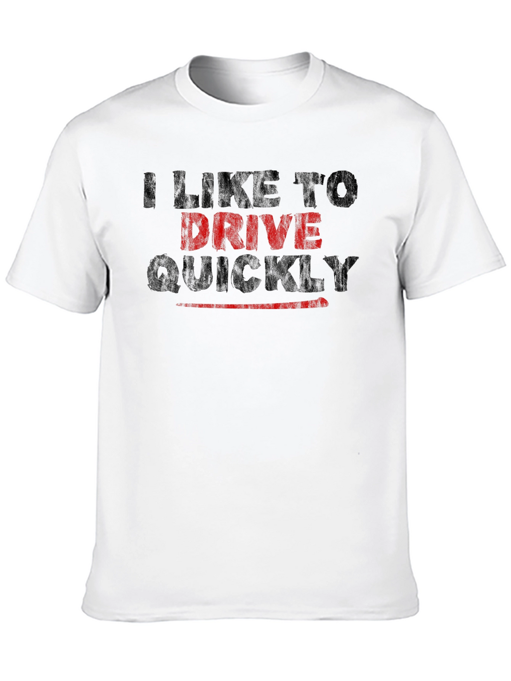 I Like to Drive Quickly T-Shirt