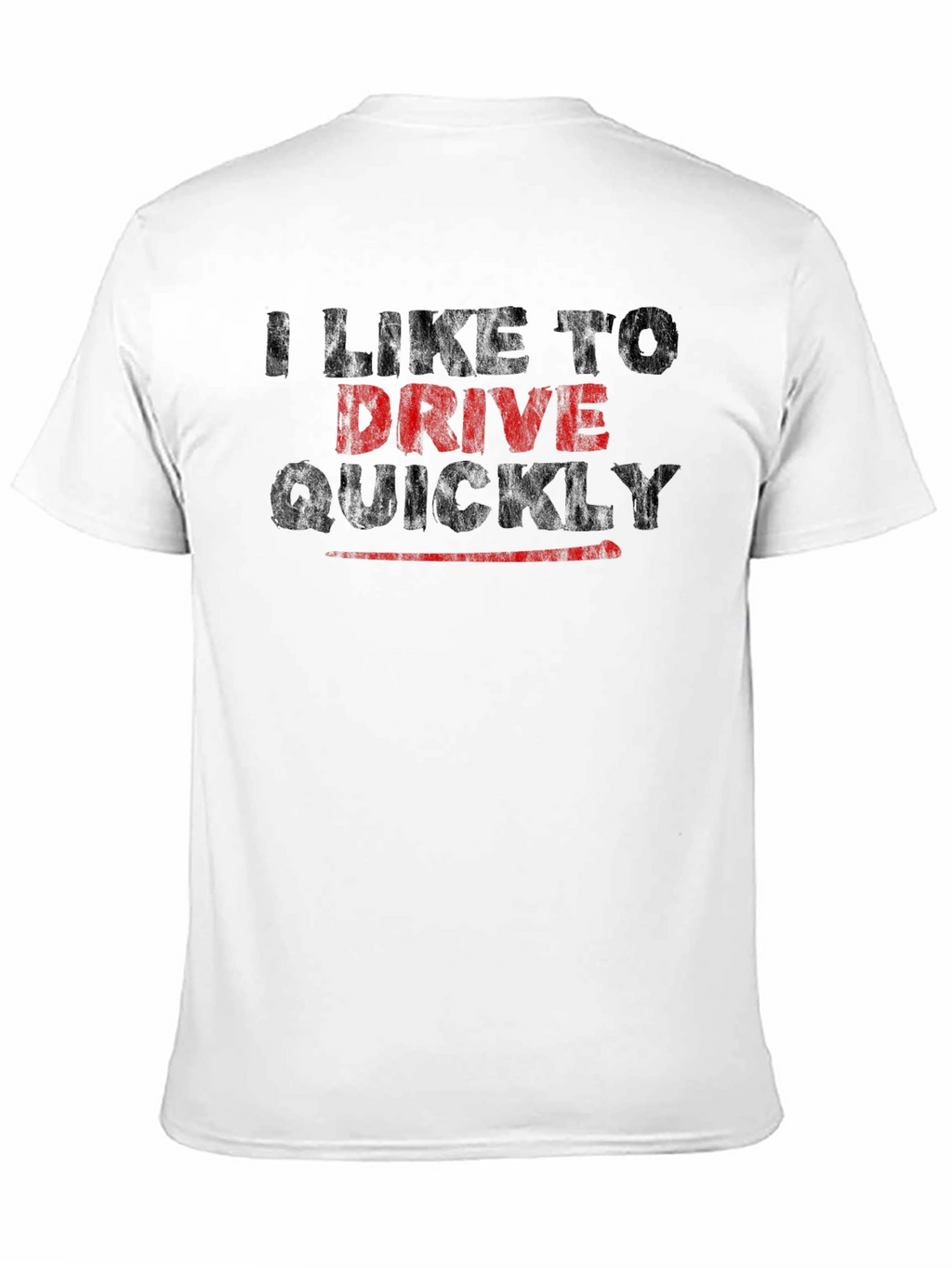 I Like to Drive Quickly T-Shirt
