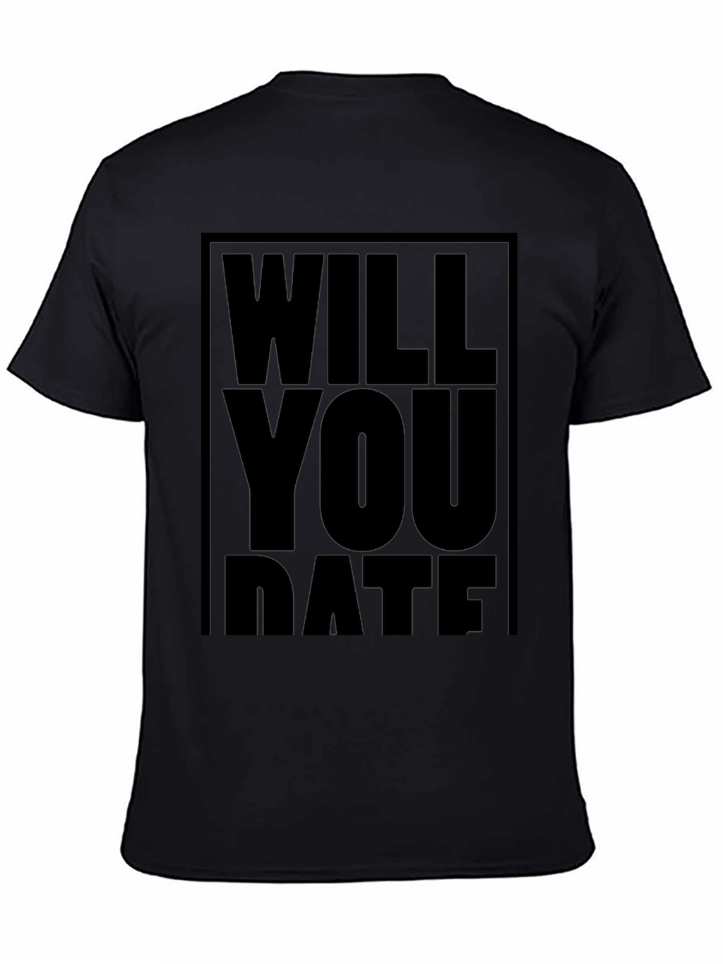 Will You Date T-Shirt - Bold Statement Tee