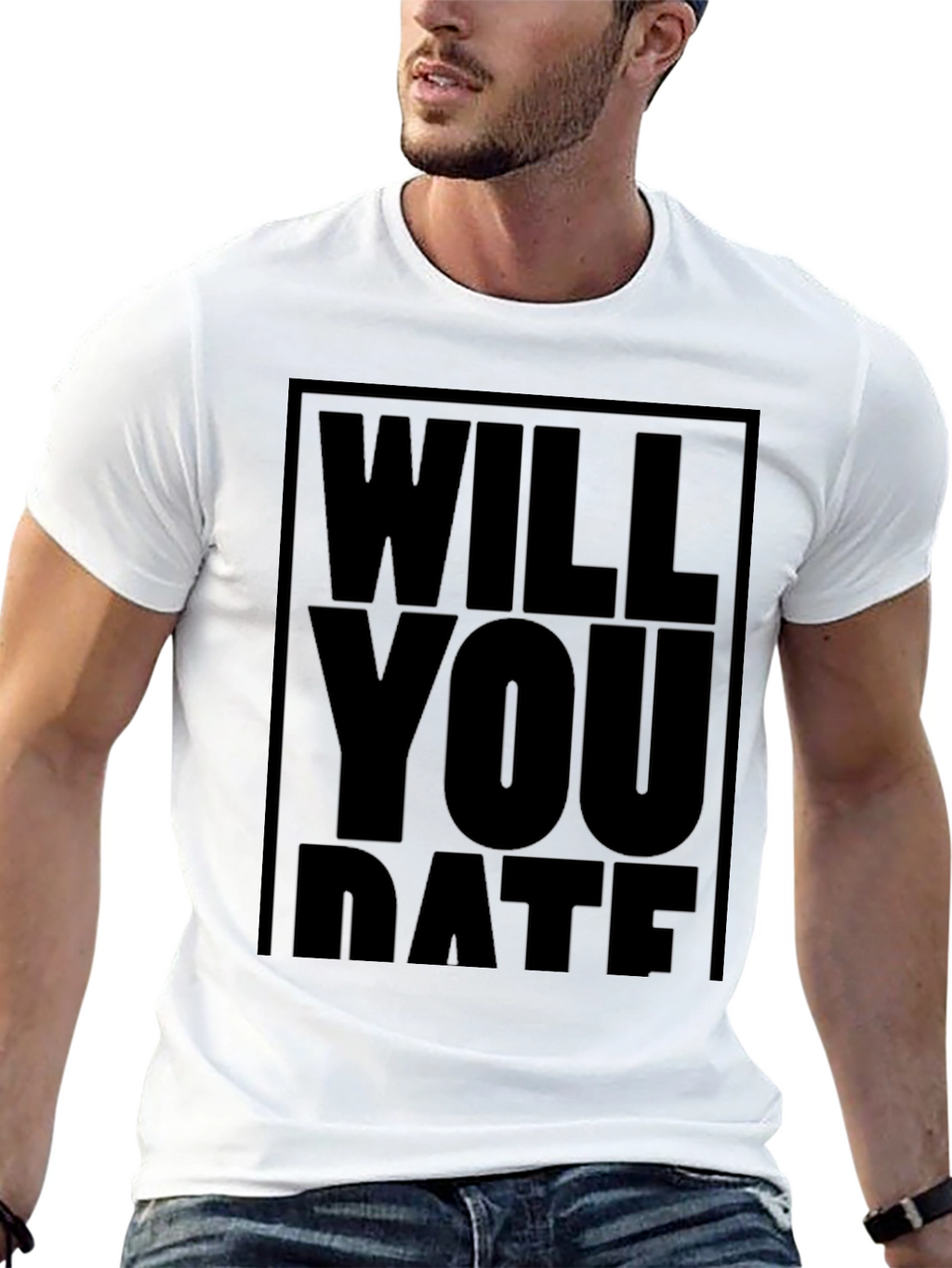 Will You Date T-Shirt - Bold Statement Tee