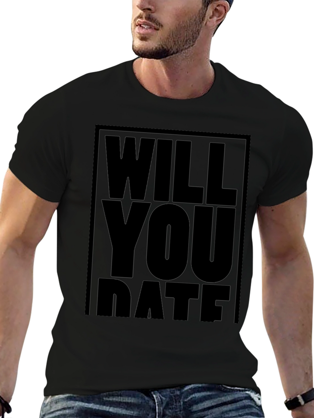 Will You Date T-Shirt - Bold Statement Tee