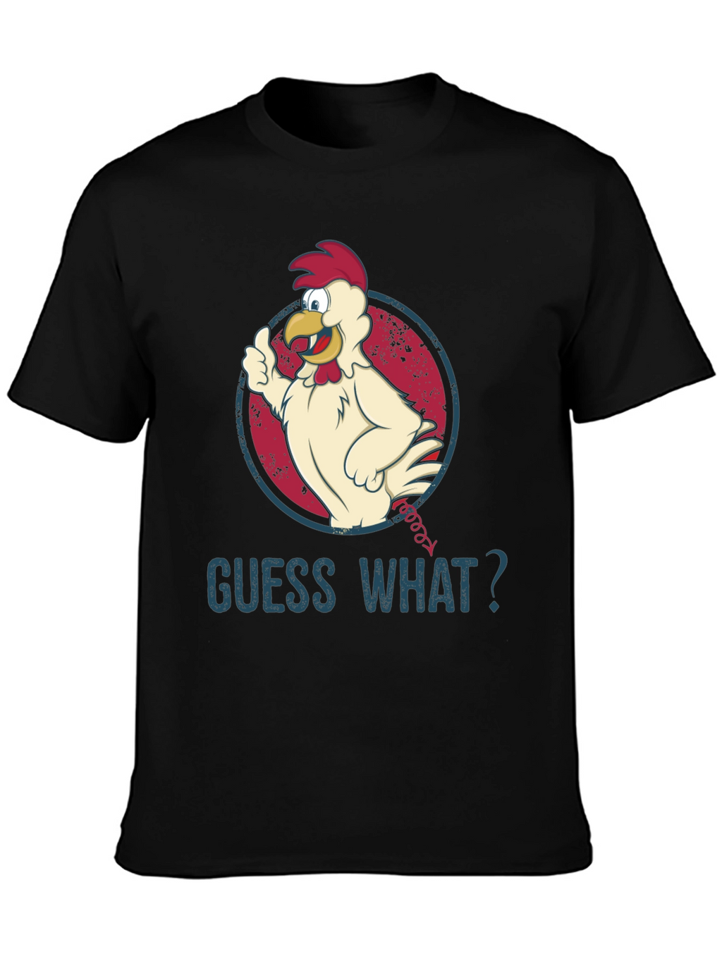 Guess What? Chicken T-Shirt