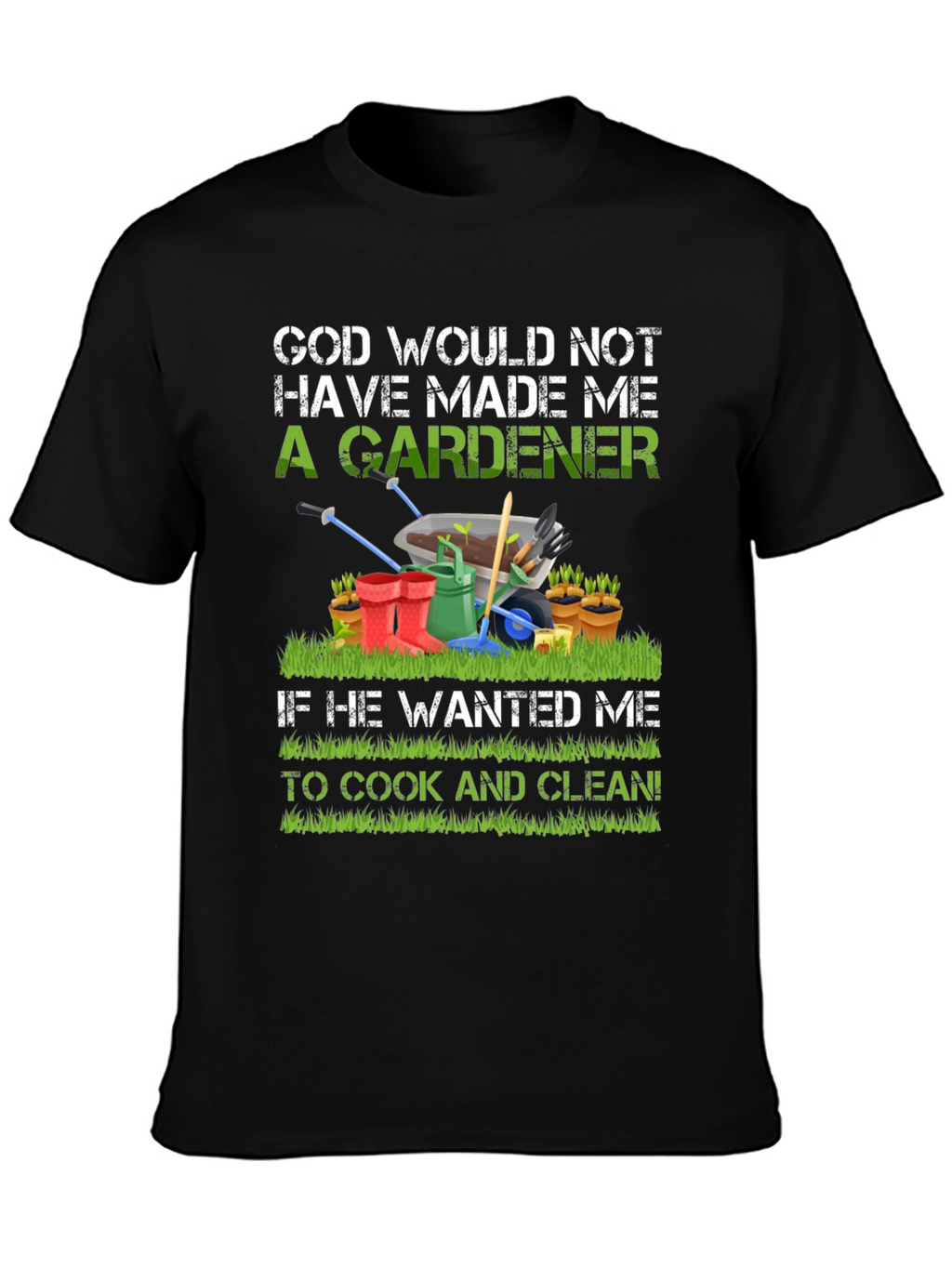 Gardener T-Shirt: God Made Me A Gardener Tee