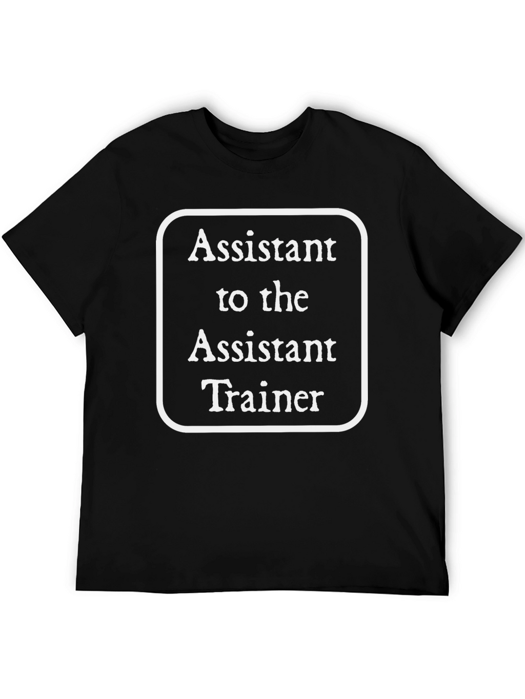 Assistant to the Assistant Trainer Black T-Shirt