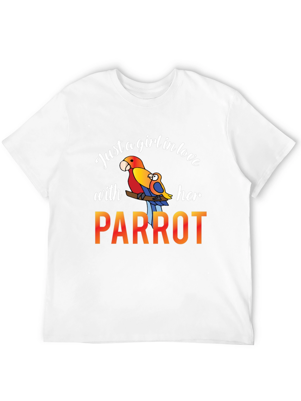 Just A Girl In Love With Her Parrot T-Shirt