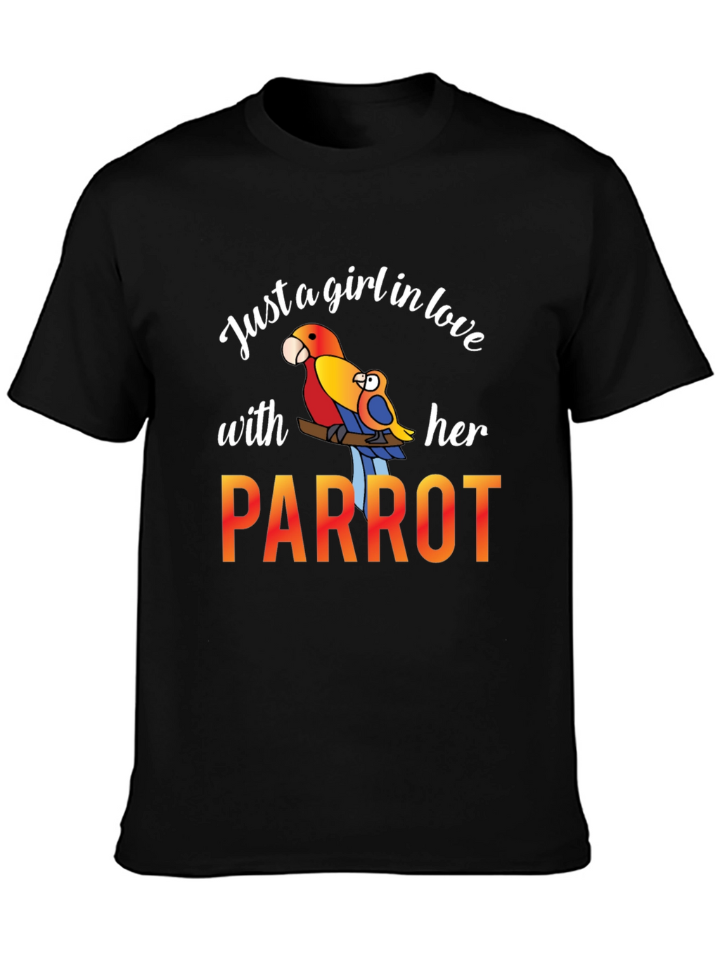 Just A Girl In Love With Her Parrot T-Shirt