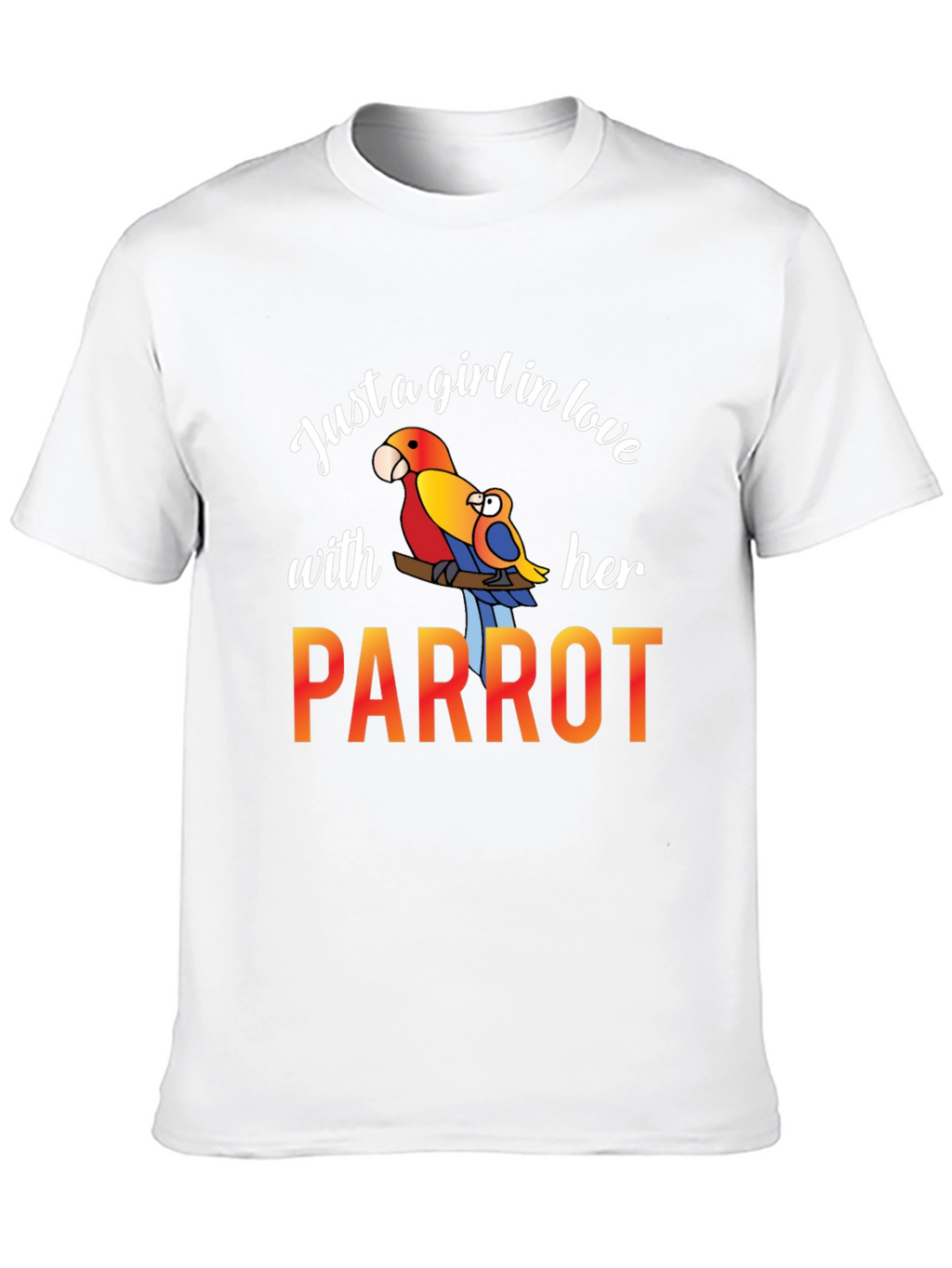 Just A Girl In Love With Her Parrot T-Shirt