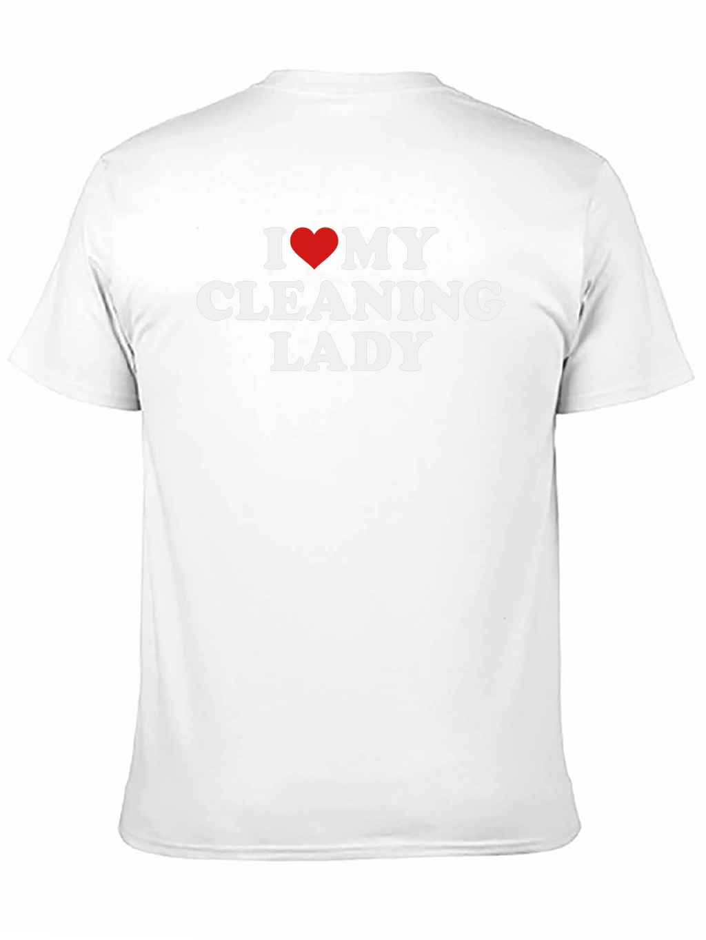 I Love My Cleaning Lady T-Shirt