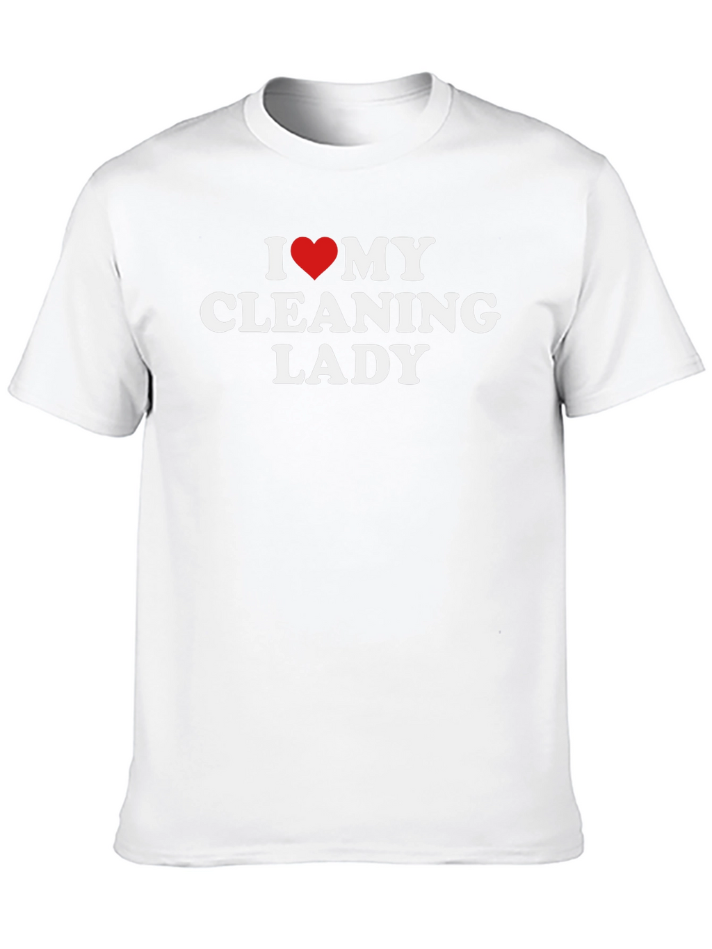 I Love My Cleaning Lady T-Shirt