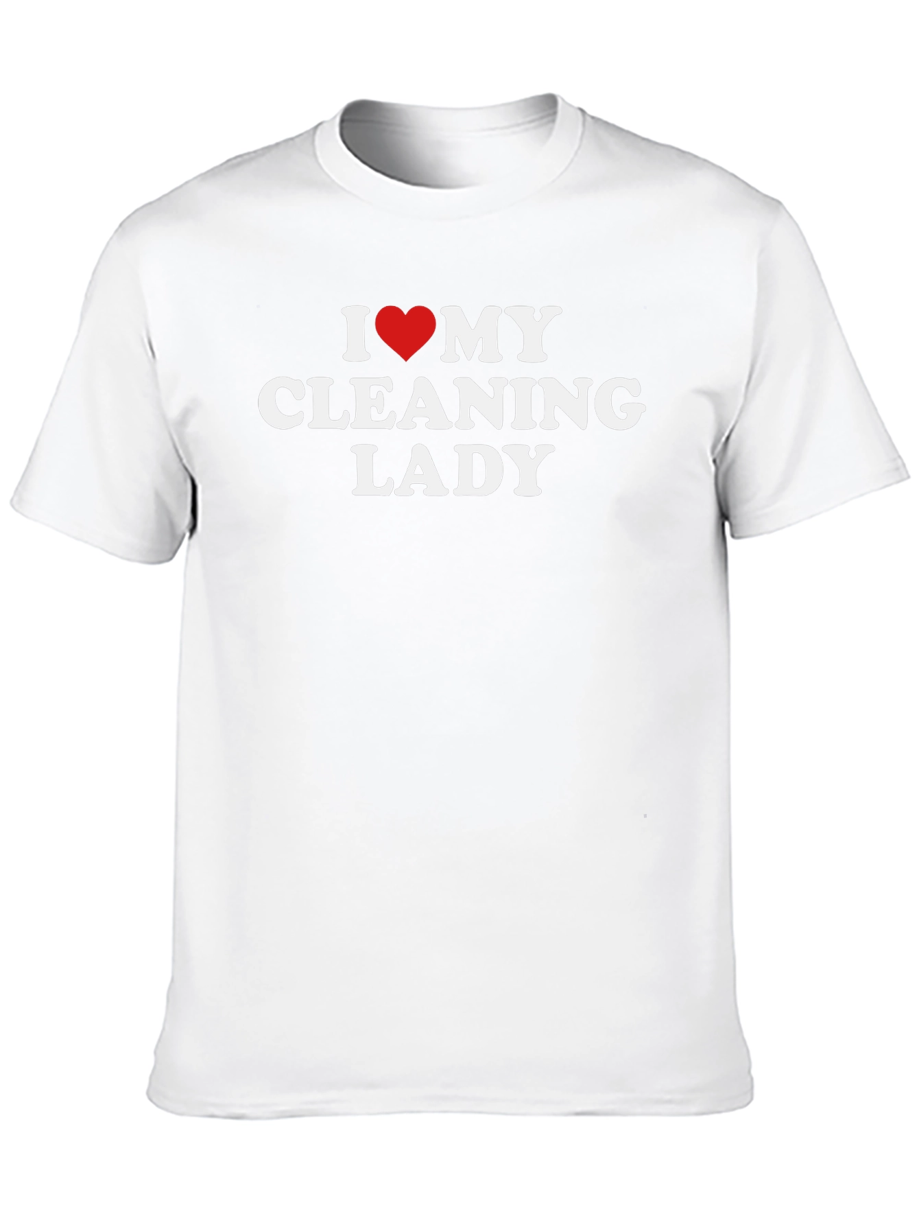 I Love My Cleaning Lady T-Shirt