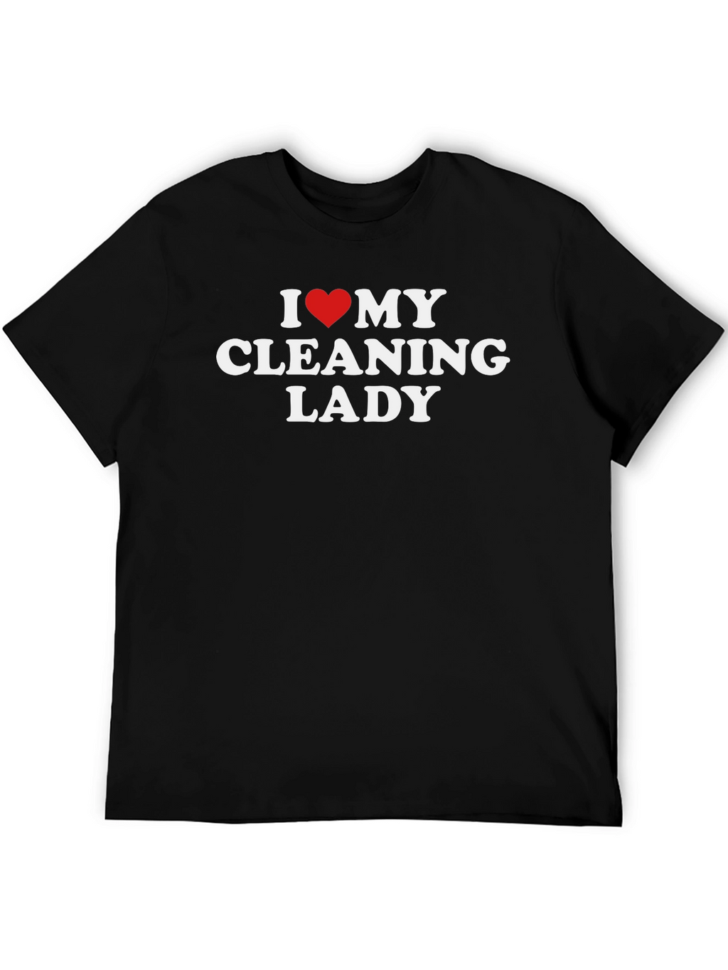 I Love My Cleaning Lady T-Shirt