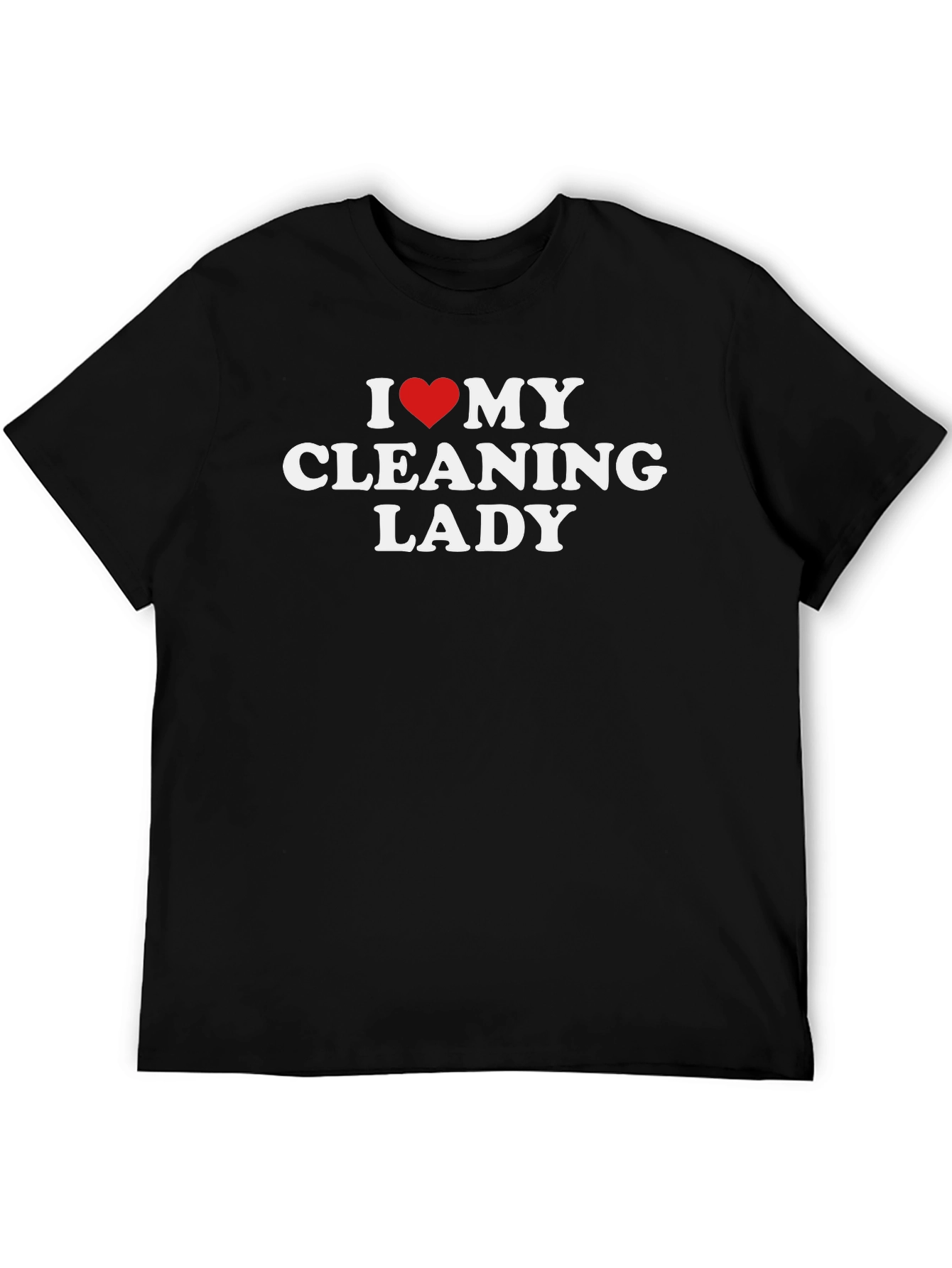 I Love My Cleaning Lady T-Shirt