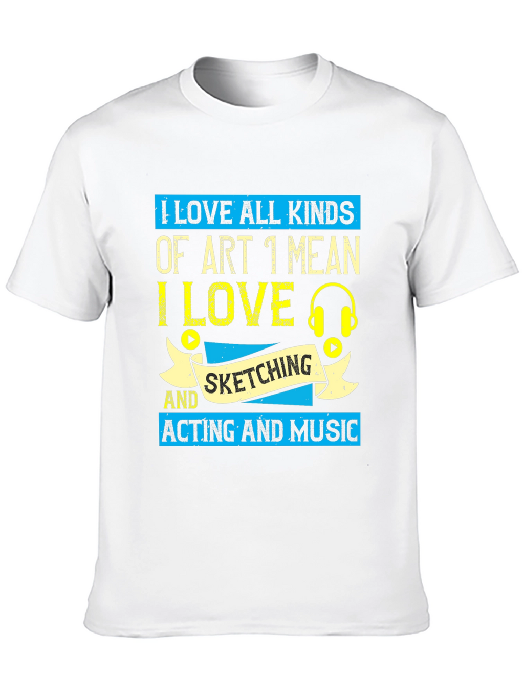 Art Lover T-Shirt: I Love All Kinds of Art