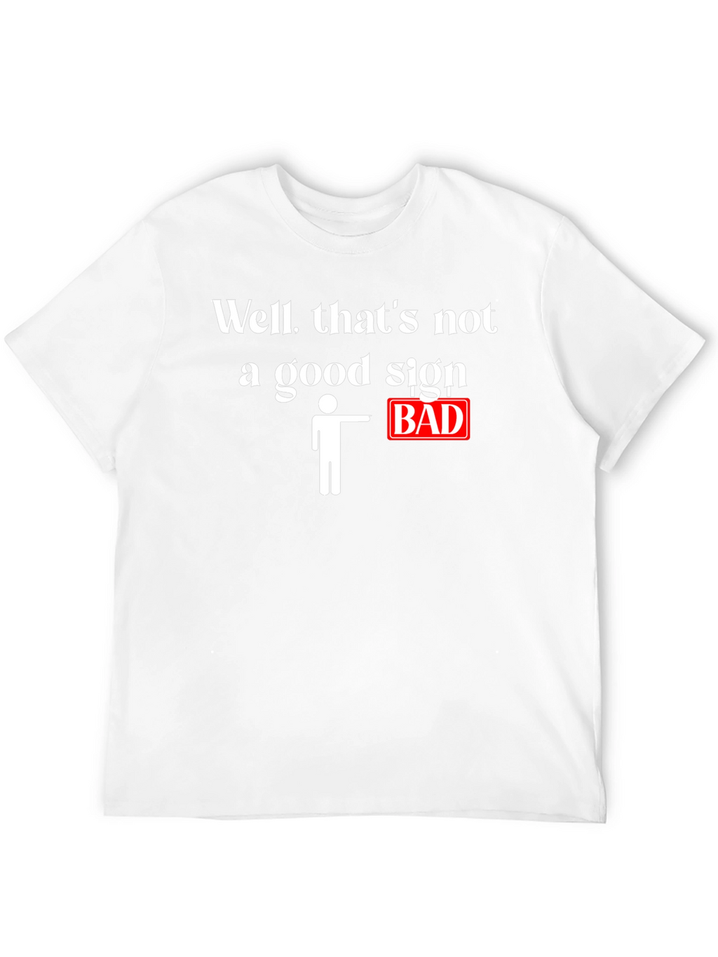 Funny Bad Sign Graphic T-Shirt
