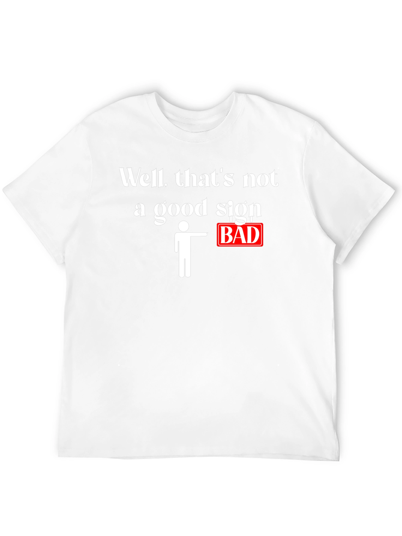 Funny Bad Sign Graphic T-Shirt